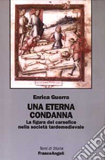 Una eterna condanna. La figura del carnefice nella società tardomedievale libro di Guerra Enrica