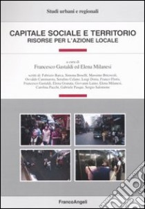 Capitale sociale e territorio. Risorse per l'azione locale libro di Gastaldi F. (cur.); Milanesi E. (cur.)