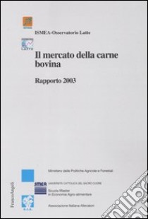 Il mercato della carne bovina. Rapporto 2003 libro di Ismea (cur.)