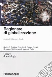 Ragionare di globalizzazione libro di Scidà G. (cur.)