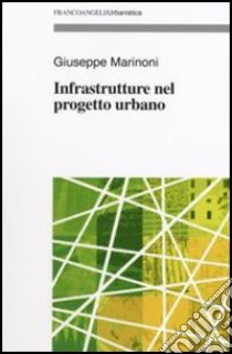 Infrastrutture nel progetto urbano libro di Marinoni Giuseppe