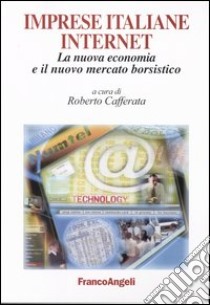 Imprese italiane internet. La nuova economia e il nuovo mercato borsistico libro di Cafferata R. (cur.)