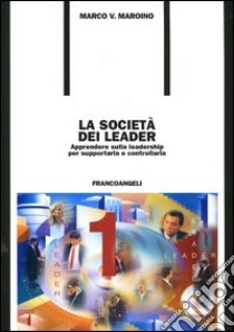 La società dei leader. Apprendere sulla leadership per supportarla e controllarla libro di Maroino Marco V.