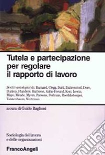 Tutela e partecipazione per regolare il rapporto di lavoro libro di Baglioni G. (cur.)