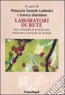 Laboratori in rete. Una comunità di pratiche per rinnovare il curricolo di scienze. Con CD-ROM libro di Samek Lodovici P. (cur.); Giordano E. (cur.)