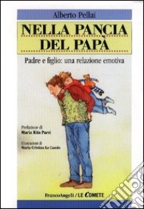 Nella pancia del papà. Padre e figlio: una relazione emotiva libro di Pellai Alberto