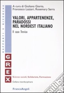 Valori, appartenenze, paradossi nel nordest italiano. Il caso Treviso libro di Giorio G. (cur.); Lazzari F. (cur.); Serra R. (cur.)