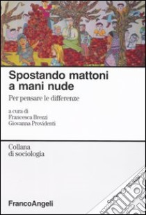 Spostando mattoni a mani nude. Per pensare le differenze. Con CD-ROM libro di Brezzi F. (cur.); Providenti G. (cur.)