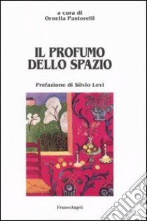 Il profumo dello spazio libro di Pastorelli O. (cur.)