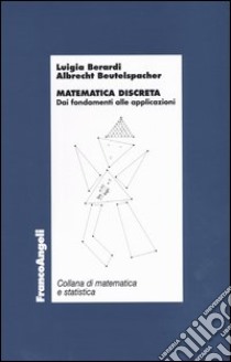 Matematica discreta. Dai fondamenti alle applicazioni libro di Berardi Luigia; Beutelspacher Albrecht