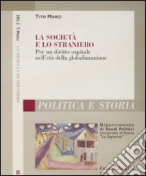 La società e lo straniero. Per un diritto ospitale nell'età della globalizzazione libro di Marci Tito