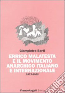 Errico Malatesta e il movimento anarchico italiano e internazionale 1872-1932 libro di Berti Giampietro