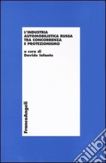 L'industria automobilistica russa tra concorrenza e protezionismo libro di Infante D. (cur.)