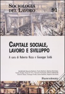 Capitale sociale, lavoro e sviluppo libro di Rizza R. (cur.); Scidà G. (cur.)