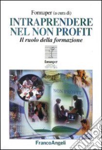 Intraprendere nel non profit. Il ruolo della formazione libro di Formaper (cur.)