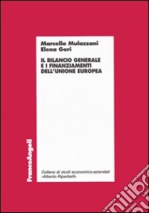 Il bilancio generale e i finanziamenti dell'Unione Europea libro di Mulazzani Marcella; Gori Elena