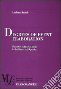 Degrees of event elaboration. Passive constructions in Italian and Spanish libro di Sansò Andrea