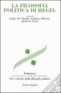 La filosofia politica di Hegel libro di Chiodi G. M. (cur.); Marini G. (cur.); Gatti R. (cur.)