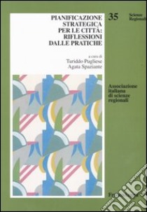 Pianificazione strategica per le città: riflessioni dalle pratiche libro di Pugliese T. (cur.); Spaziante A. (cur.)