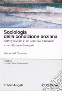 Sociologia della condizione anziana. Survey sociale in un contesto lombardo libro di Breveglieri L. (cur.)