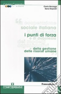 La cooperazione sociale italiana al microscopio: i punti di forza e di debolezza dei modelli organizzativi e della gestione delle risorse umane libro di Borzaga Carlo; Depedri Sara