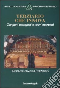 Terziario che innova. Comparti emergenti e nuovi operatori libro