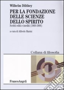 Per la fondazione delle scienze dello spirito. Scritti editi e inediti 1860-1896 libro di Dilthey Wilhelm; Marini A. (cur.)