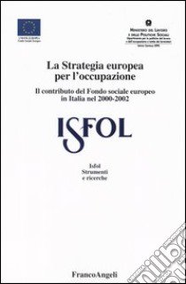 La strategia europea per l'occupazione. Il contributo del Fondo sociale europeo in Italia nel 2000-2002 libro