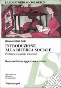 Introduzione alla ricerca sociale. Problemi e qualche soluzione libro di Delli Zotti Giovanni