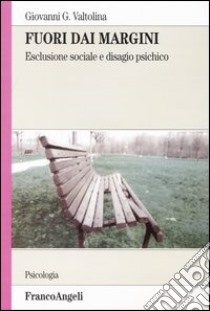 Fuori dai margini. Esclusione sociale e disagio psichico libro di Valtolina Giovanni G.