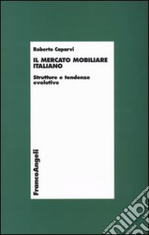 Il mercato mobiliare italiano. Strutture e tendenze evolutive libro di Caparvi Roberto