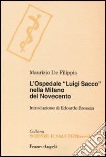 L'ospedale «Luigi Sacco» nella Milano del Novecento libro di De Filippis Maurizio