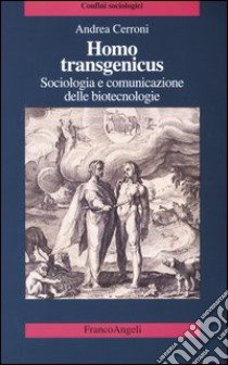 Homo transgenicus. Sociologia e comunicazione delle biotecnologie libro di Cerroni Andrea