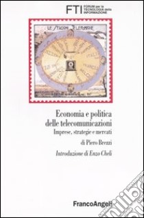 Economia e politica delle telecomunicazioni. Imprese, strategie e mercati libro di Brezzi P. (cur.)