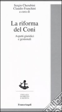 La riforma del Coni. Aspetti giuridici e gestionali libro di Cherubini S. (cur.); Franchini C. (cur.)