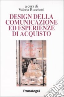 Design della comunicazione ed esperienze d'acquisto libro di Bucchetti V. (cur.)