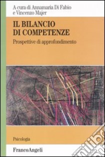 Il bilancio di competenze. Prospettive di approfondimento libro di Di Fabio A. (cur.); Majer V. (cur.)