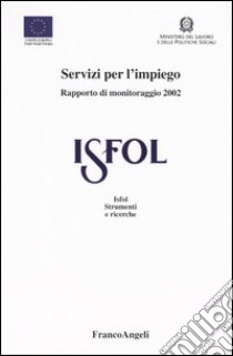 Servizi per l'impiego. Rapporto di monitoraggio 2002 libro