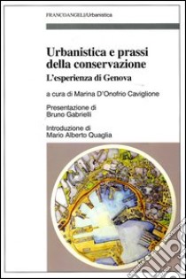 Urbanistica e prassi della conservazione. L'esperienza di Genova libro di D'Onofrio Caviglione M. (cur.)