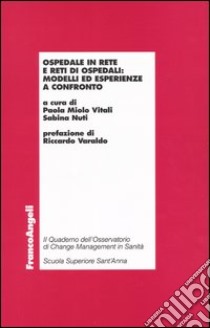 Ospedale in rete e reti di ospedali: modelli ed esperienze a confronto libro di Miolo Vitali P. (cur.); Nuti S. (cur.)