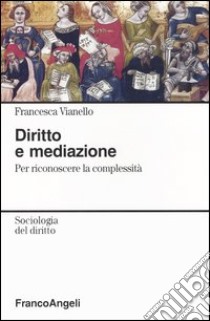 Diritto e mediazione. Per riconoscere la complessità libro di Vianello Francesca