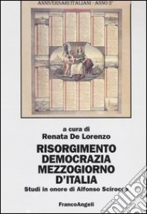 Risorgimento, democrazia, Mezzogiorno d'Italia. Studi in onore di Alfonso Scirocco libro di De Lorenzo R. (cur.)