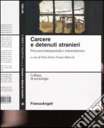 Carcere e detenuti stranieri. Percorsi trattamentali e reinserimento libro di Berti F. (cur.); Malevoli F. (cur.)