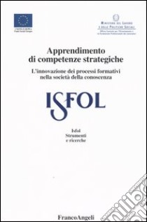 Apprendimento di competenze strategiche. L'innovazione dei processi formativi nella società della conoscenza libro