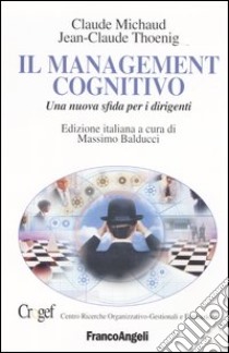 Il management cognitivo. Una nuova sfida per i dirigenti libro di Michaud Claude; Thoenig Jean-Claude