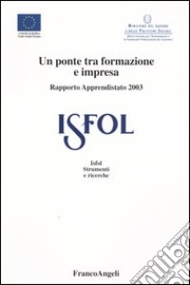 Un ponte tra formazione e impresa. Rapporto apprendistato 2003 libro