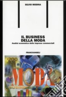 Il business della moda. Analisi economica delle imprese commerciali libro di Modina Silvio