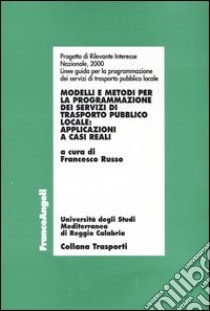 Modelli e metodi per la programmazione dei servizi di trasporto pubblico locale. Applicazioni a casi reali libro di Russo F. (cur.)