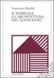 Il surreale e l'architettura del Novecento libro di Rinaldi Francesca