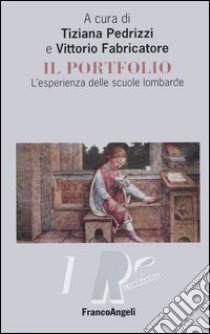 Il portfolio. L'esperienza delle scuole lombarde libro di Pedrizzi T. (cur.); Fabbricatore V. (cur.)